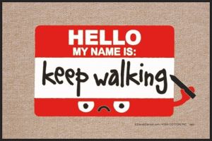 "Hello My Name is... Keep Walking" Sarcastic Doormat