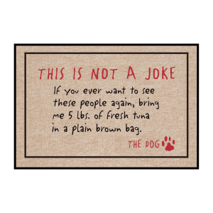 Funny Dog Welcome Mat - "This Is Not A Joke..."