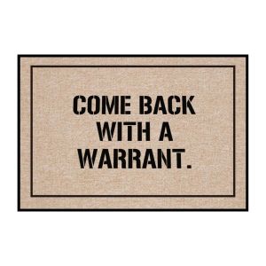 Funny Welcome Mat - "Come Back with a Warrant"