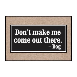 "Don't Make Me Come Out There" - Funny Dog Welcome Mat