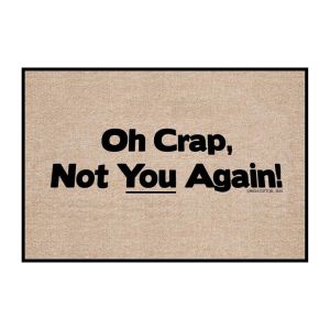 Oh Crap Not You Again - Funny Welcome Mat